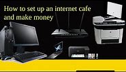 How to set up an internet cafe and make money