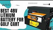 Best 48v Lithium Battery for Golf Cart (Top 10) Specs & Reviews