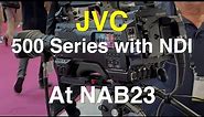 JVC 500 Series Video Camera with NDI HX - NAB 2023