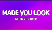 Meghan Trainor - Made You Look (Lyrics) | I could have my Gucci on I could wear my Louis Vuitton