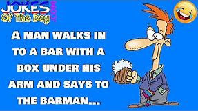 Funny Joke: A man walks in to a bar with a box under his arm and says to the barman
