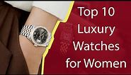 Top 10 Luxury Watches for Women