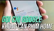 Hướng dẫn gọi Google Assistant tiếng Việt bằng giọng nói thay vì nhấn "Home"