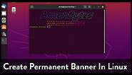 How To Create Banner In Linux Terminal | Make Permanent Banner In Linux