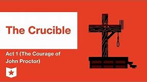 The Crucible by Arthur Miller | Act 1 (The Courage of John Proctor) Summary & Analysis