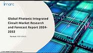 Photonic Integrated Circuit Market Analysis, Recent Trends and Regional Growth Forecast by 2024-32
