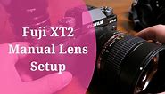 How To Setup Fuji XT2 For Manual Focus Lens