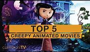 TOP 5: Creepy Animated Movies