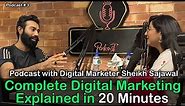 Complete Digital Marketing Explained in 20 Minutes | Podcast with Sheikh Sajawal