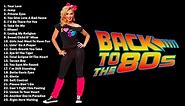 Back to the 80s - Best Oldies Songs Of 1980s - 80s Greatest Hits - Hits Of The 80s