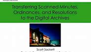Transferring Scanned Minutes, Ordinances and Resolutions to the Archives