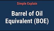 Barrel of Oil Equivalent (BOE): Definition and How To Calculate