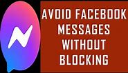 How to Avoid Facebook Messages without Blocking? | Ignore Messages in Messenger without Blocking?