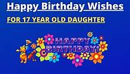 25  Best Happy Birthday Wishes for 17 Year Old Daughter (2024)