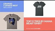 Top 12 Tees By Mama Bear Tshirt // Graphic T-Shirts Best Sellers