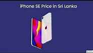 iPhone SE Price in Sri Lanka
