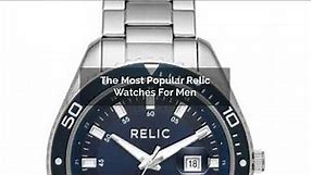 The Most Popular Relic Watches For Men