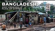 Bangladesh: People Struggling to Survive in the Most Overpopulated Country in the World