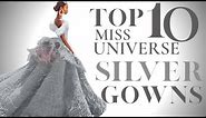 WOW! Miss Universe Best Silver Gowns! Top 10