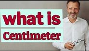 Centimeter | Definition of centimeter 📖