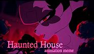 Haunted House | Animation meme