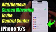 iPhone 15/15 Pro Max: How to Add/Remove Screen Mirroring in the Control Center