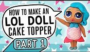 How to Make an LOL Doll Cake Topper Part 1 | We Heart Cake