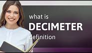 Decimeter — what is DECIMETER meaning