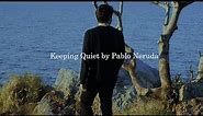 Keeping Quiet by Pablo Neruda