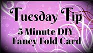 Fancy Fold Cards: How to Make a 5 Minute Simple Card