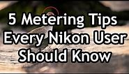 5 Metering & Exposure Tips Every Nikon User Needs To Know
