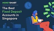 Best Fixed Deposit Rates in Singapore (Nov 2023)—DBS, UOB, HSBC, and More