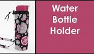 Sew a Water Bottle Holder: Detailed Instructions: Free Pattern