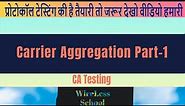 Carrier Aggregation in LTE | Carrier Aggregation Feature Testing | FDD vs TDD Carrier Aggregation