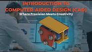 Introduction to Computer Aided Design (CAD)