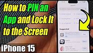 iPhone 15/15 Pro Max: How to PIN an App and Lock It to the Screen