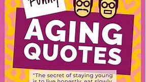 101  Funny Aging Quotes (For Birthday Card Fun!) | ListCaboodle