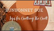 Tips for Quilting the Quilt/Sunbonnet Sue