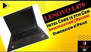 LENOVO THINKPAD L470 Intel Core i5 7th Gen | Specification | Review | Dimension | Weight & Price
