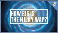 How BIG Is The Milky Way? | Astronomic