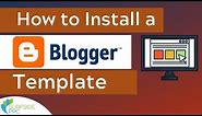 How to Install a Blogger Template - Upload a Professional Blogger Theme For Your Blog