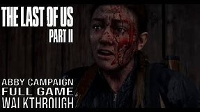 THE LAST OF US PART 2 Full Game Walkthrough - No Commentary (The Last of Us Part 2 Abby Campaign)