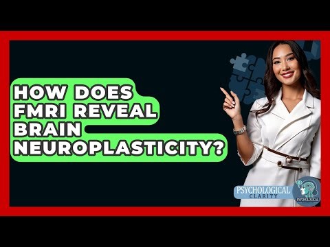 How Does fMRI Reveal Brain Neuroplasticity? - Psychological Clarity