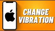 How to Change Vibration on iPhone !