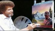 The Joy of Painting with Bob Ross (voiced by Deadpool)