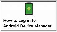 How to Log in to Android Device Manager