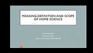 Meaning , Definition and scope of home Science