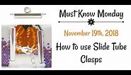 How to use Slide Tube Clasps - Must Know Monday 11/19/18
