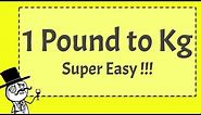 1 Pound to Kg - (SUPER EASY!!! )