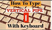 How To Type Vertical Pipe Symbol With Your Keyboard | Shortcut Key For Vertical Line Symbol